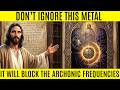 The ONE Metal Jesus Said Blocks Archonic Frequencies — Wear It On Your Left Side (Tonight)
