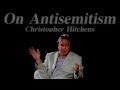 Christopher Hitchens on Antisemitism: Zionism, Holocaust Denial \u0026 The Left