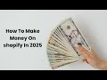 How to Make Money on Shopify in 2025 (Step-by-Step Guide for Beginners)