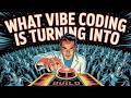 What Vibe Coding is Turning Into