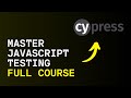 Your COMPLETE Guide To JavaScript Testing Using Cypress