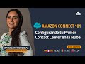 Amazon Connect 101: Configurando tu Primer Contact Center en la Nube
