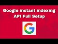 Google Instant Indexing API Full Tutorial | How to configure Instant Indexing API for Website