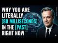 Why You Are Literally 80 Milliseconds in the Past Right Now | Richard Feynman
