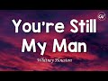 Whitney Houston - You're Still My Man [Lyrics]