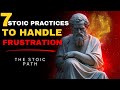 7 STOIC practices to HANDLE FRUSTRATION | Stoicism (A Must Watch)