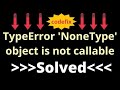 Understanding and Resolving 'TypeError: 'NoneType' Object is Not Callable