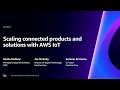 AWS re:Invent 2023 - Scaling connected products and solutions with AWS IoT (IOT213)