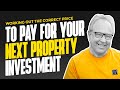Working out the Correct Price to Pay for Your Next Property Investment - Property Finance Tip