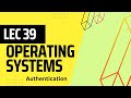 Lec 39: Operating Systems | Authentication process with example