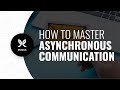 Tips to Master Asynchronous Communication