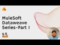 Introduction to MuleSoft DataWeave Series: Getting Started with DataWeave | Part-1