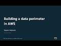 Building a data perimeter in AWS - AWS Online Tech Talks