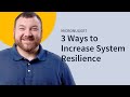 3 Ways to Increase System Resilience