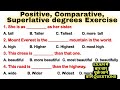 Degree of Comparison | English Grammar Exercise | Positive ,comparative superlative degrees Exercise