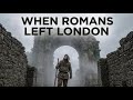 The Day Romans Left: Why London Plunged into the Dark Ages