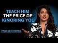 TEACH HIM THE PRICE OF IGNORING YOU – Priyanka Chopra’s MOST POWERFUL Speech ||#motivation
