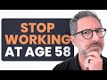 Once You Understand This, You'll Stop Working Past 58