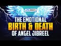 The Emotional Birth \u0026 Death Of Angel Jibreel