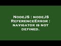 NodeJS : nodeJS ReferenceError : navigator is not defined.