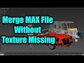 Merge MAX File Without Texture Missing