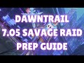 FFXIV DAWNTRAIL 7.05 SAVAGE RAID PREP GUIDE