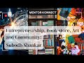 EP 37 | Entrepreneurship, Bookstore, Art \u0026 Community | Subodh Shankar | Mentor Konnect #mentorship