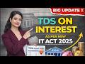 TDS on Interest FY 2026-27 New section as per New Income Tax Act 2025