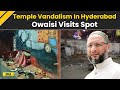 Hyderabad: Temple Vandalised In Puranapul, Mob Clashes With Police; Asaduddin Owaisi Visits Spot