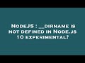 NodeJS : __dirname is not defined in Node.js 10 experimental?