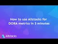 How to Use Allstacks for DORA Metrics in 3 Minutes