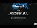 AWS re:Invent 2016: Life Without SSH: Immutable Infrastructure in Production (SAC318)
