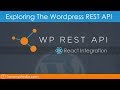 Exploring The Wordpress REST API \u0026 React Integration