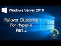 08.2 Failover Clustering for Hyper-V in Windows Server 2016 (Step by Step guide)