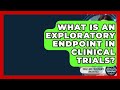 What Is An Exploratory Endpoint In Clinical Trials? - Trials and Treatments Uncovered