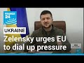 Ukraine's Zelensky urges Europe to dial up pressure on Moscow • FRANCE 24 English