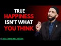 The Meaning of Happiness in Islam — It’s Not What You Think | #dromarsuleiman