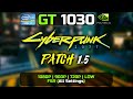 GT 1030 | Cyberpunk 2077 - Patch 1.5 | 1080P, 900P, 720P, Low | FSR (all Settings)
