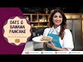 Oats \u0026 Banana Pancakes | Shilpa Shetty Kundra | Nutralite | Healthy Recipes | The Art Of Loving Food