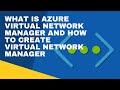 WHAT IS AZURE VIRTUAL NETWORK MANAGER AND HOW TO CREATE VIRTUAL NETWORK MANAGER