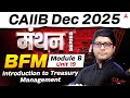 CAIIB Dec 2025 | CAIIB BFM Module C | Unit 19 Introduction to Treasury Management | By Praveen Rana