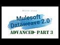 Dataweave 2.0 Series Part - 3 (Basics to Advanced)