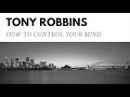 How to Control Your Mind - Tony Robbins