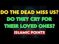 For How Many Years Do the Dead Cry Remembering Their Loved Ones After Death – Islamic Reminder