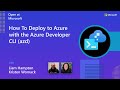 How To Deploy to Azure with the Azure Developer CLI (azd)