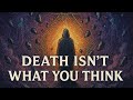 Death Isn’t What You Think (The Truth About Life and Beyond)