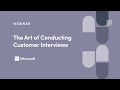 Webinar: The Art of Conducting Customer Interviews by Microsoft Product Lead, Nirav Patel