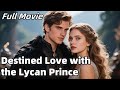 Destined Love with the Lycan Prince#alpha #drama #fullversion