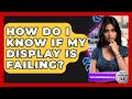 How Do I Know If My Display Is Failing? - The Hardware Hub