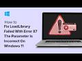 How To Fix LoadLibrary Failed With Error 87 The Parameter Is Incorrect On Windows 11